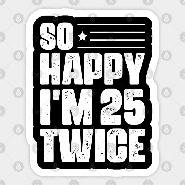 So Happy I'm 25 Twice 50 th Birthday Sticker by busines_night